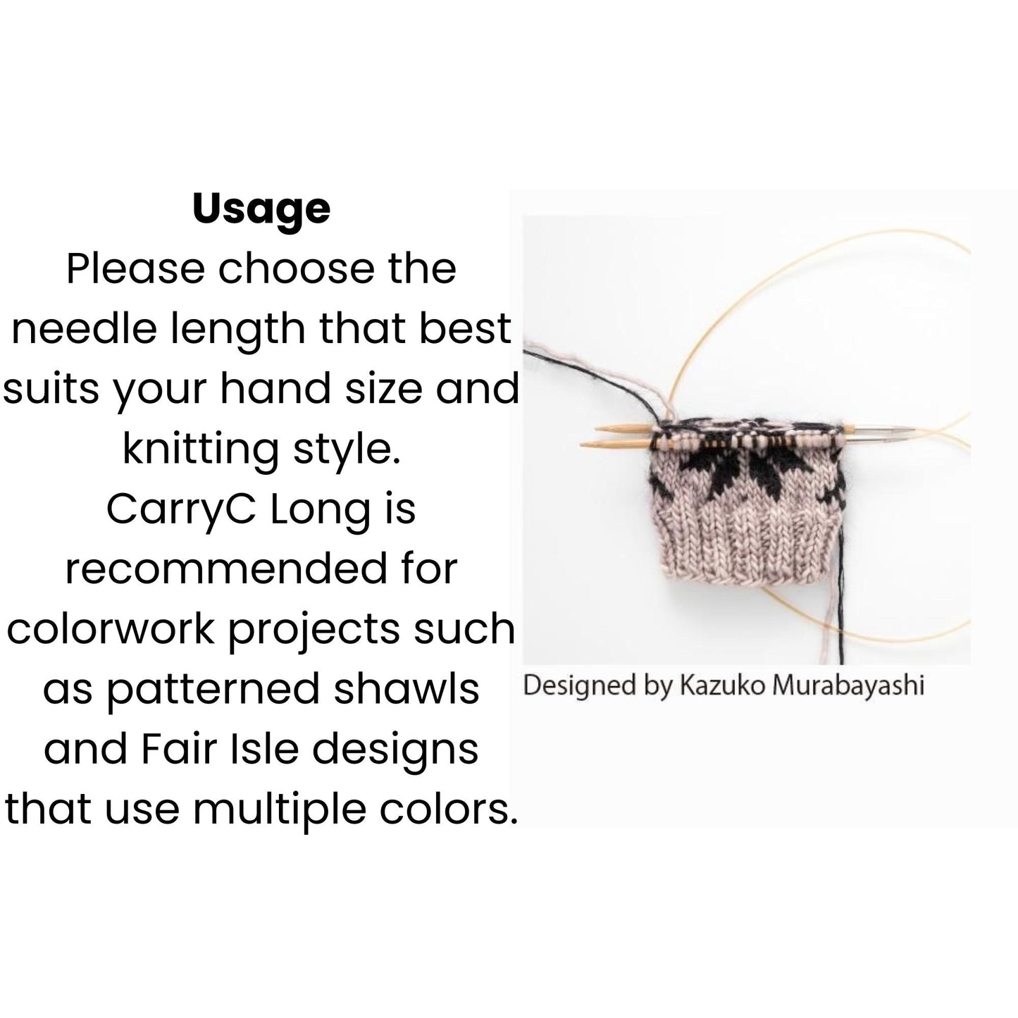 The image is a collage of two images. The first image shows a needle and thread with a knitted item, and the second image features a needle and thread with a knitted item. The text suggests that the needle length should be chosen based on hand size and knitting style, and that the needle length recommended by CarryC Long is suitable for colorwork projects like patterned shawls and Fair Isle designs. The image is designed by Kazuko Murabashi.