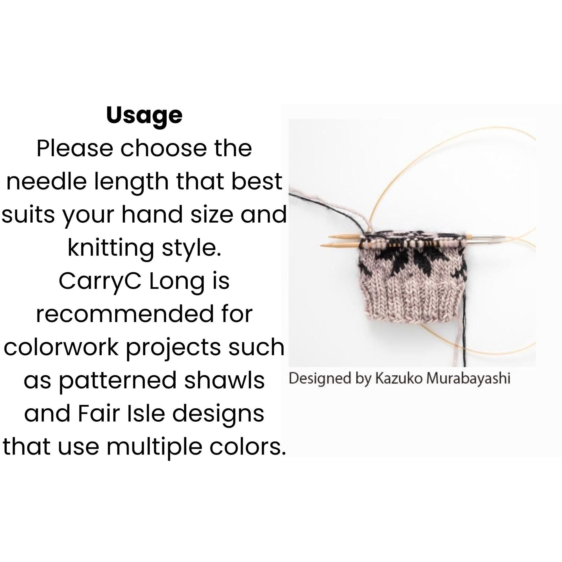 The image is a collage of two images. The first image shows a needle and thread with a knitted item, and the second image features a needle and thread with a knitted item. The text suggests that the needle length should be chosen based on hand size and knitting style, and that the needle length recommended by CarryC Long is suitable for colorwork projects like patterned shawls and Fair Isle designs. The image is designed by Kazuko Murabashi.